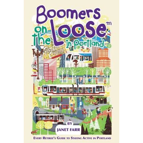 Boomers on the Loose(tm) in Portland: Every Retiree's Guide to Staying Active in Portland - Paperback