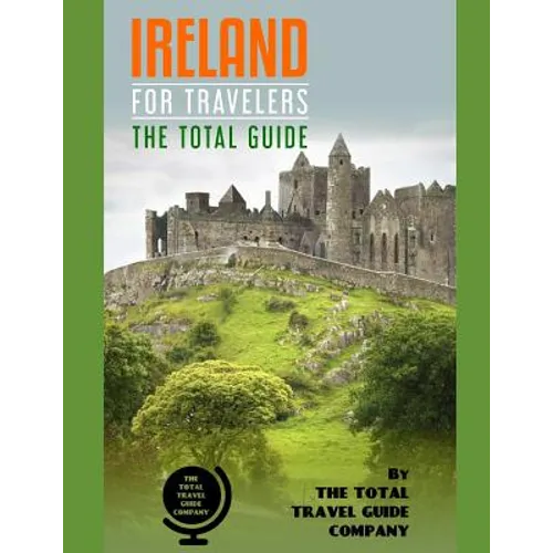 IRELAND FOR TRAVELERS. The total guide: The comprehensive traveling guide for all your traveling needs. By THE TOTAL TRAVEL GUIDE COMPANY - Paperback