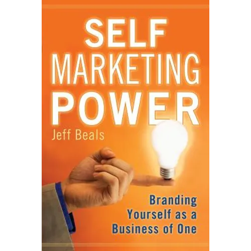 Self Marketing Power: Branding Yourself As a Business of One - Paperback