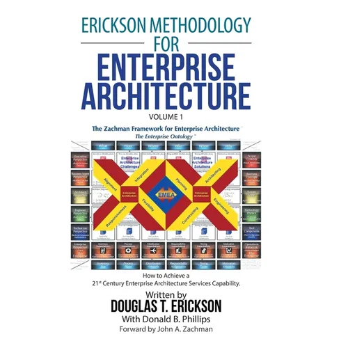 Erickson Methodology for Enterprise Architecture: How to Achieve a 21St Century Enterprise Architecture Services Capability. - Hardcover