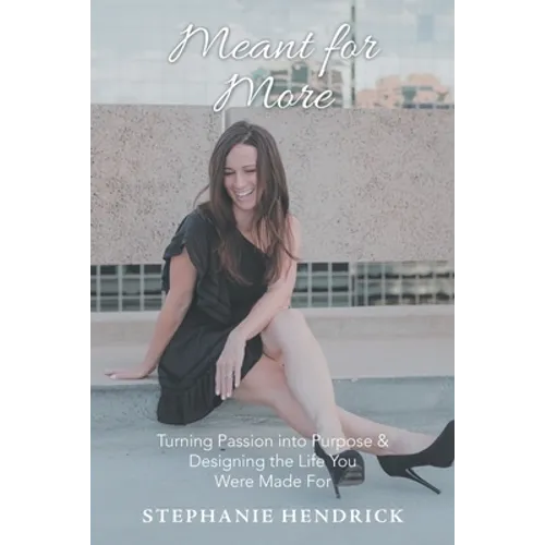 Meant for More: Turning Passion into Purpose & Designing the Life You Were Made For - Paperback