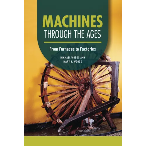 Machines Through the Ages: From Furnaces to Factories - Library Binding