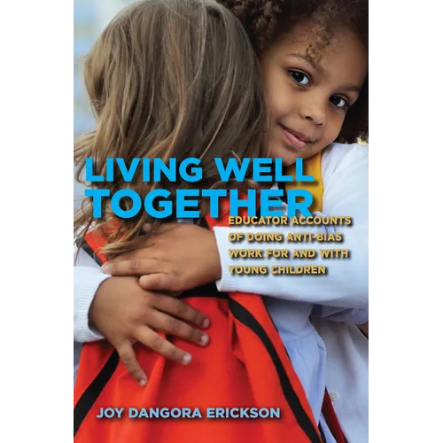 Living Well Together: Educator Accounts of Doing Anti-Bias Work for and with Young Children - Hardcover