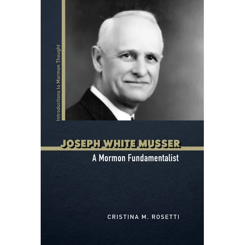 Joseph White Musser: A Mormon Fundamentalist - Paperback