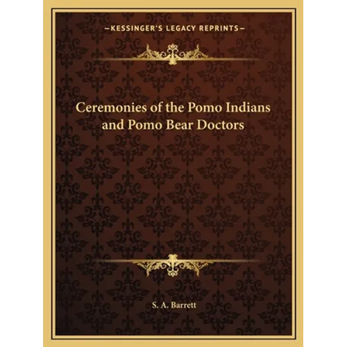 Ceremonies of the Pomo Indians and Pomo Bear Doctors - Paperback