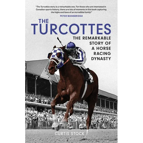 The Turcottes: The Remarkable Story of a Horse Racing Dynasty - Paperback