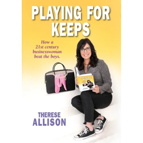 Playing for Keeps: How a 21st century businesswoman beat the boys - Hardcover