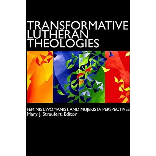 Transformative Lutheran Theologies: Feminist, Womanist, and Mujerista Perspectives - Paperback
