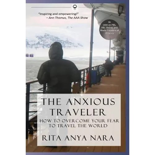The Anxious Traveler: How to Overcome Your Fear to Travel the World - Paperback