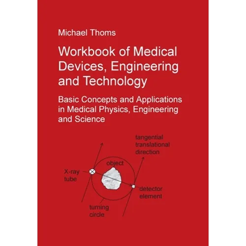 Workbook of Medical Devices, Engineering and Technology: Basic Concepts and Applications in Medical Physics, Engineering and Science - Paperback