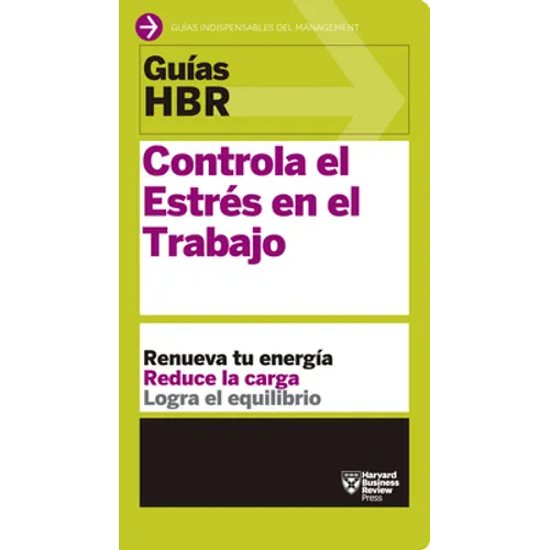 Guías Hbr: Controla El Estrés En El Trabajo (HBR Guide to Managing Stress at Work Spanish Edition): El Compañero Esencial de Los Primeros 90 Días - Paperback