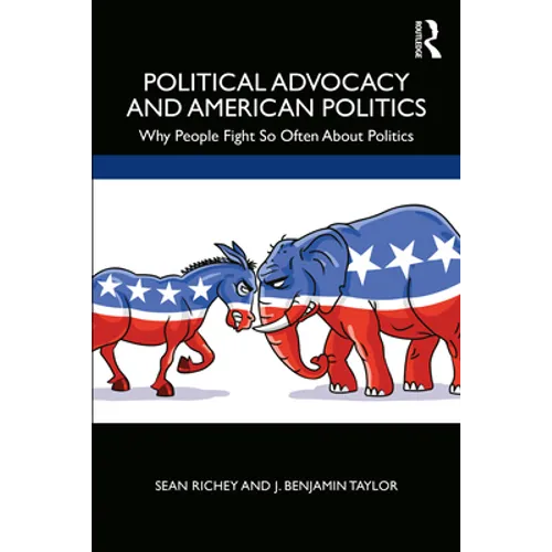Political Advocacy and American Politics: Why People Fight So Often about Politics - Paperback