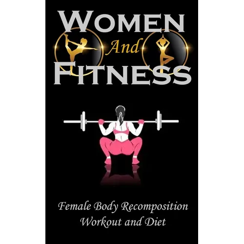 Woman and Fitness: Female Body Recomposition, Workout and Diet - Paperback