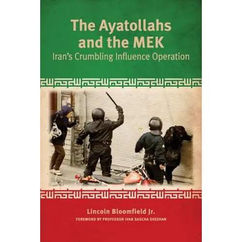 The Ayatollahs and the MEK: Iran's Crumbling Influence Operation - Paperback