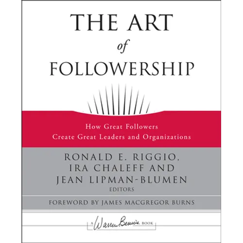 The Art of Followership: How Great Followers Create Great Leaders and Organizations - Hardcover