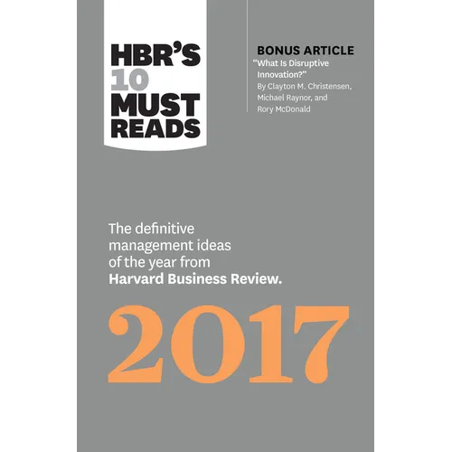 Hbr's 10 Must Reads 2017: The Definitive Management Ideas of the Year from Harvard Business Review (with Bonus Article "What Is Disruptive Innovation? - Hardcover