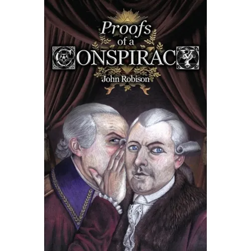 Proofs of a Conspiracy against all the Religions and Governments of Europe, Carried on in the Secret Meetings of Free-Masons, Illuminati, and Reading - Paperback