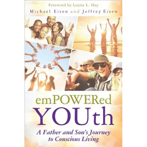 Empowered Youth: A Father and Son's Journey to Conscious Living - Paperback