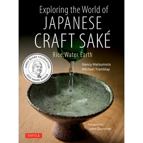 Exploring the World of Japanese Craft Sake: Rice, Water, Earth - Paperback