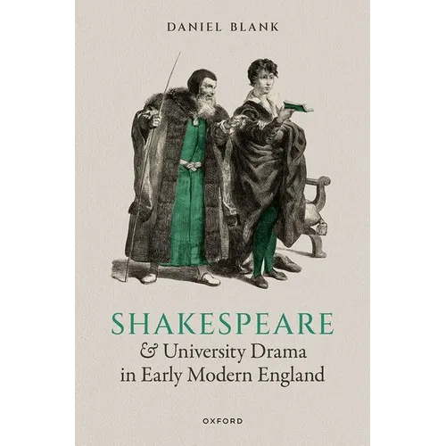 Shakespeare and University Drama in Early Modern England - Hardcover