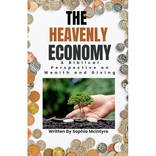 The Heavenly Economy: A Biblical Perspective on Wealth and Giving - Paperback