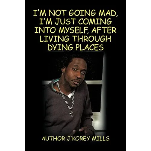 I'm Not Going Mad, I'm Just Coming Into Myself, After Living Through Dying Places - Paperback