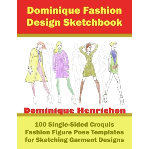 Dominique Fashion Design Sketchbook: 100 Single-Sided Croquis Fashion Figure Pose Templates for Sketching Garment Designs - Paperback