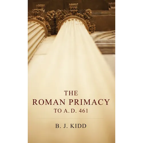 The Roman Primacy to A.D. 461 - Paperback