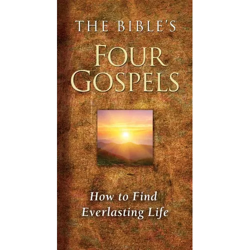 The Bible's Four Gospels: How to Find Everlasting Life - Paperback
