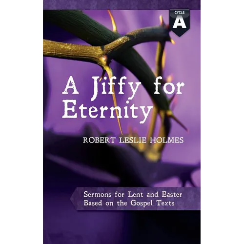 A Jiffy for Eternity: Cycle a Sermons for Lent and Easter Based on the Gospel Texts - Paperback