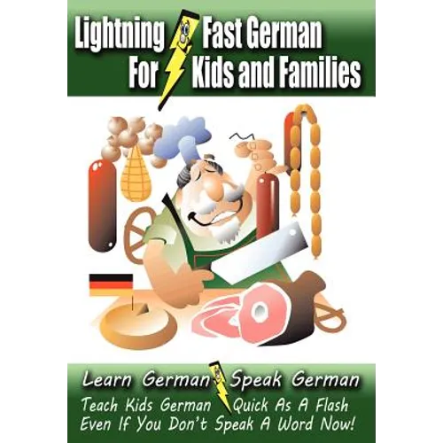 Lightning-Fast German - for Kids and Families: Learn German, Speak German, Teach Kids German - Quick As A Flash, Even If You Don't Speak A Word Now! - Paperback