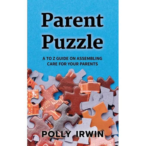 Parent Puzzle: A to Z Guide on Assembling Care for Your Parents - Paperback