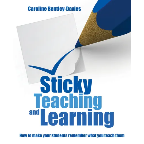 Sticky Teaching and Learning: How to Make Your Students Remember What You Teach Them - Paperback