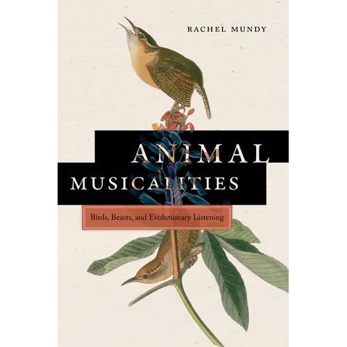 Animal Musicalities: Birds, Beasts, and Evolutionary Listening - Paperback