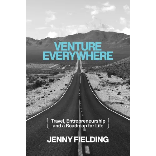 Venture Everywhere: Travel, Entrepreneurship and a Roadmap for Life - Paperback
