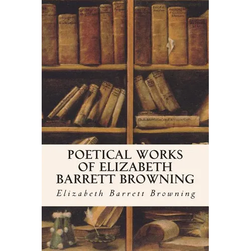 Poetical Works of Elizabeth Barrett Browning - Paperback