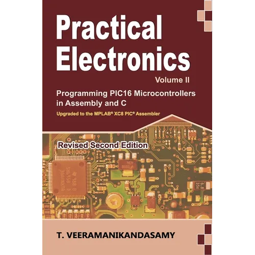 Practical Electronics (Volume II): Programming PIC16 Microcontrollers in Assembly and C - Paperback