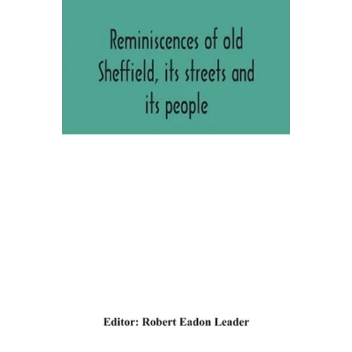 Reminiscences of old Sheffield, its streets and its people - Paperback