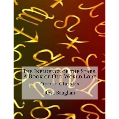 The Influence of the Stars: A Book of Old World Lore: Occult Classics - Paperback