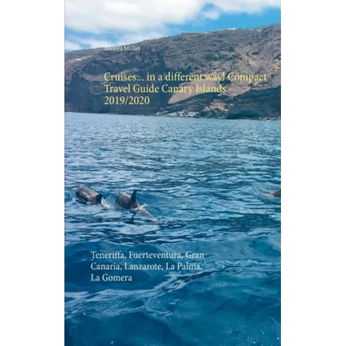 Cruises... in a different way! Compact Travel Guide Canary Islands 2019/2020: Teneriffa, Fuerteventura, Gran Canaria, Lanzarote, La Palma, La Gomera - Paperback