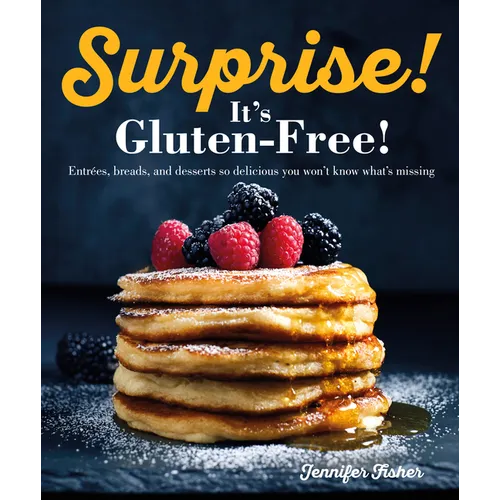 Surprise! It's Gluten Free!: Entrees, Breads, and Desserts So Delicious You Won't Know What's Missing - Paperback