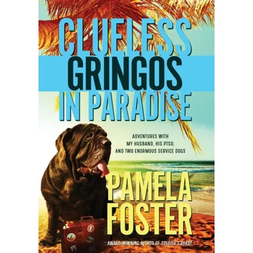 Clueless Gringos in Paradise: Adventures with My Husband, his PTSD, and Two Enormous Service Dogs - Hardcover