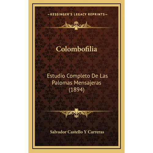 Colombofilia: Estudio Completo De Las Palomas Mensajeras (1894) - Hardcover