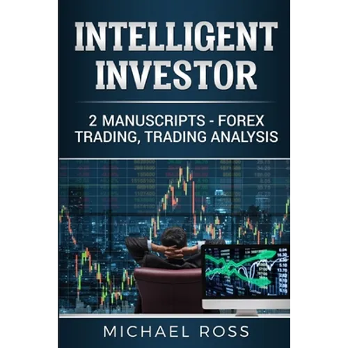 Intelligent Investor: 2 Manuscripts - Forex Trading, Trading Analysis - Paperback