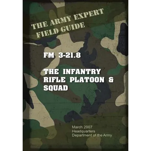 Field Manual FM 3-21.8 Infantry Rifle Platoon and Squad - Paperback