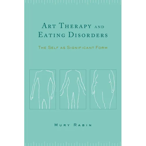 Art Therapy and Eating Disorders: The Self as Significant Form - Paperback