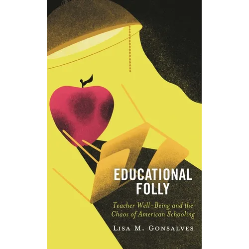 Educational Folly: Teacher Well-Being and the Chaos of American Schooling - Paperback