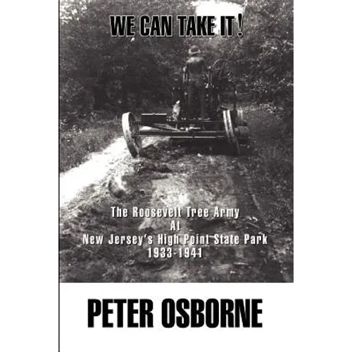 We Can Take It!: The Roosevelt Tree Army at New Jersey's High Point State Park 1933-1941 - Paperback