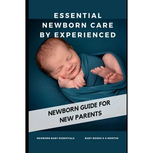 Essential Newborn Care by Experienced: newborn guide for new parents - Paperback