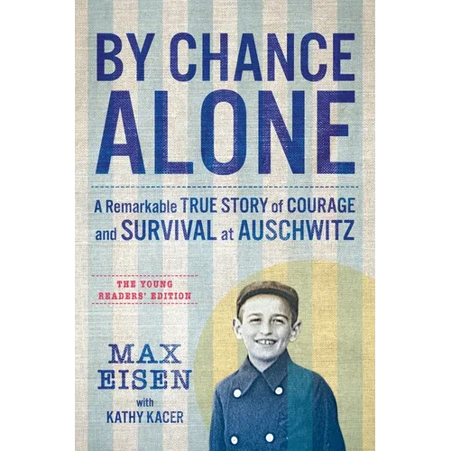 By Chance Alone: The Young Readers' Edition: A Remarkable True Story of Courage and Survival at Auschwitz - Paperback